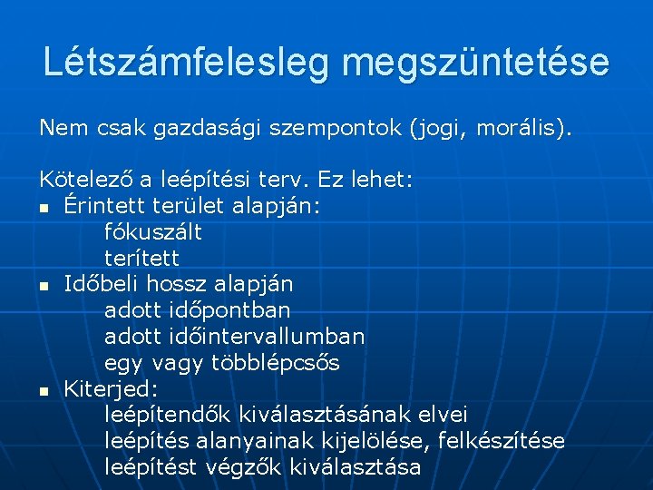 Létszámfelesleg megszüntetése Nem csak gazdasági szempontok (jogi, morális). Kötelező a leépítési terv. Ez lehet: