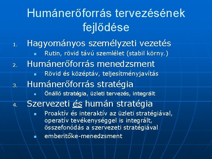 Humánerőforrás tervezésének fejlődése 1. Hagyományos személyzeti vezetés n 2. Humánerőforrás menedzsment n 3. Rövid