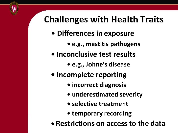 Challenges with Health Traits • Differences in exposure • e. g. , mastitis pathogens