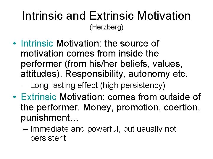 Intrinsic and Extrinsic Motivation (Herzberg) • Intrinsic Motivation: the source of motivation comes from
