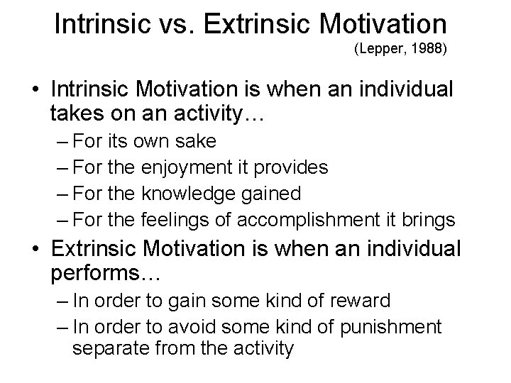 Intrinsic vs. Extrinsic Motivation (Lepper, 1988) • Intrinsic Motivation is when an individual takes