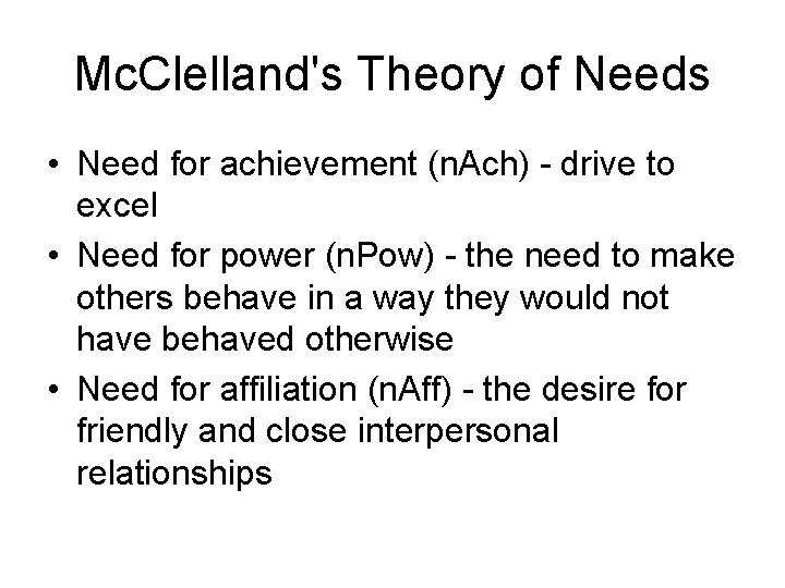Mc. Clelland's Theory of Needs • Need for achievement (n. Ach) - drive to