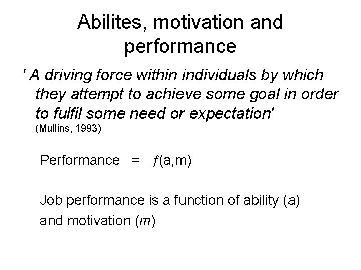 Abilites, motivation and performance ' A driving force within individuals by which they attempt