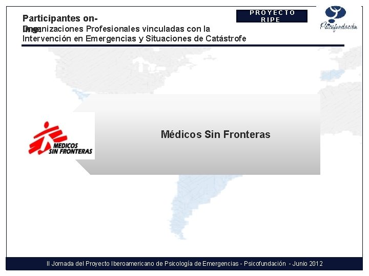 Participantes on. Organizaciones Profesionales vinculadas con la line: PROYECTO RIPE Intervención en Emergencias y