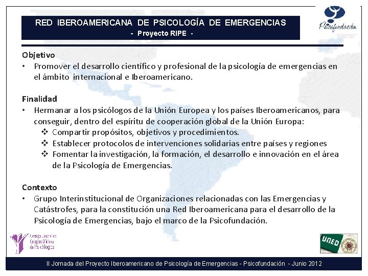 RED IBEROAMERICANA DE PSICOLOGÍA DE EMERGENCIAS - Proyecto RIPE - Objetivo • Promover el