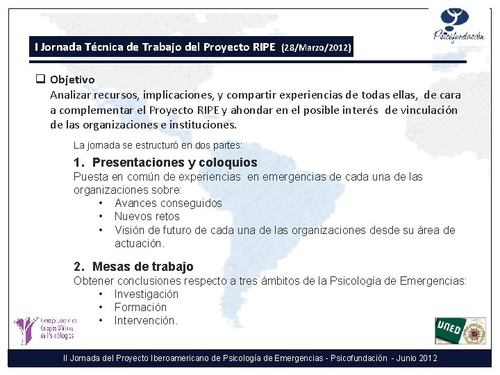 I Jornada Técnica de Trabajo del Proyecto RIPE (28/Marzo/2012) q Objetivo Analizar recursos, implicaciones,