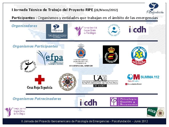 I Jornada Técnica de Trabajo del Proyecto RIPE (28/Marzo/2012) Participantes : Organismos y entidades