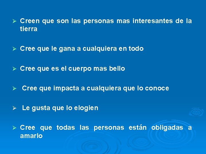 Ø Creen que son las personas mas interesantes de la tierra Ø Cree que