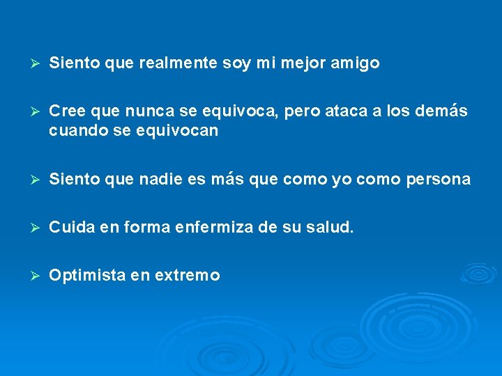 Ø Siento que realmente soy mi mejor amigo Ø Cree que nunca se equivoca,