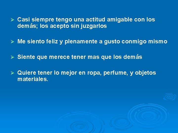 Ø Casi siempre tengo una actitud amigable con los demás; los acepto sin juzgarlos