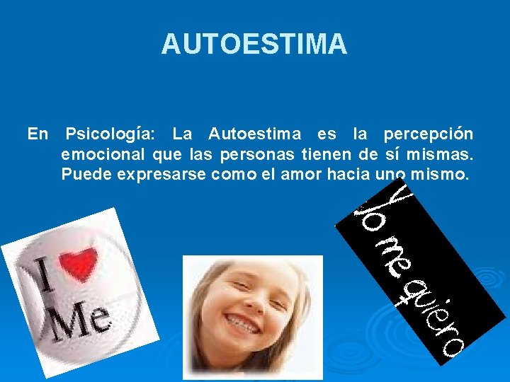 AUTOESTIMA En Psicología: La Autoestima es la percepción emocional que las personas tienen de