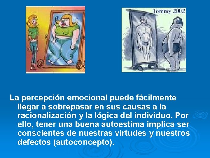 La percepción emocional puede fácilmente llegar a sobrepasar en sus causas a la racionalización
