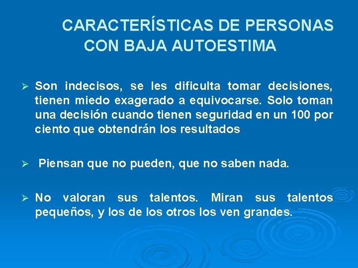 CARACTERÍSTICAS DE PERSONAS CON BAJA AUTOESTIMA Ø Ø Ø Son indecisos, se les dificulta