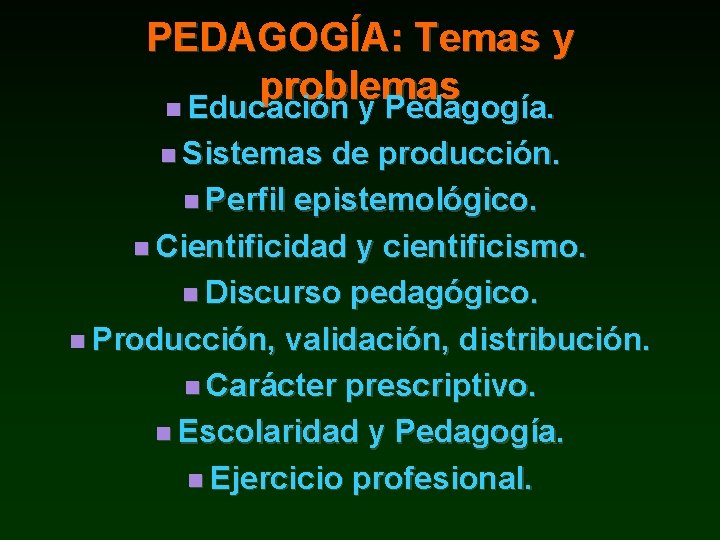 PEDAGOGÍA: Temas y problemas Educación y Pedagogía. Sistemas de producción. Perfil epistemológico. Cientificidad y
