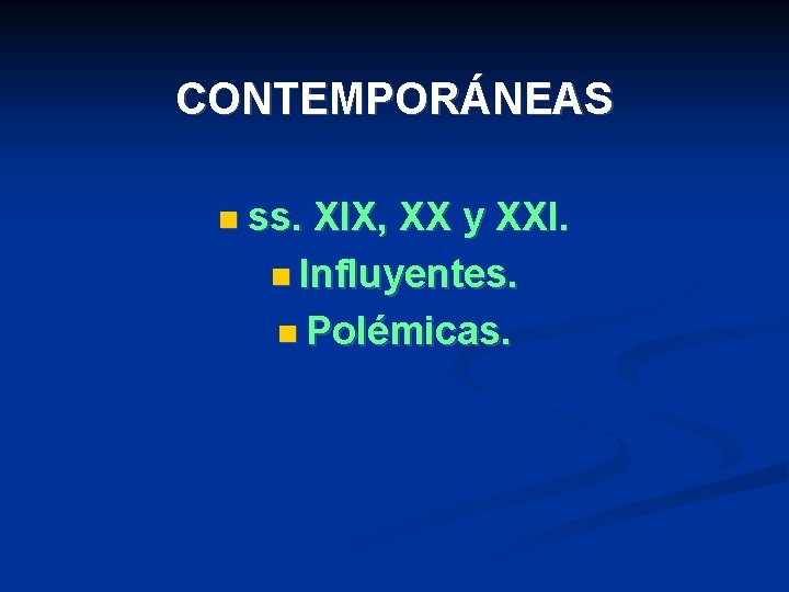 CONTEMPORÁNEAS ss. XIX, XX y XXI. Influyentes. Polémicas. 