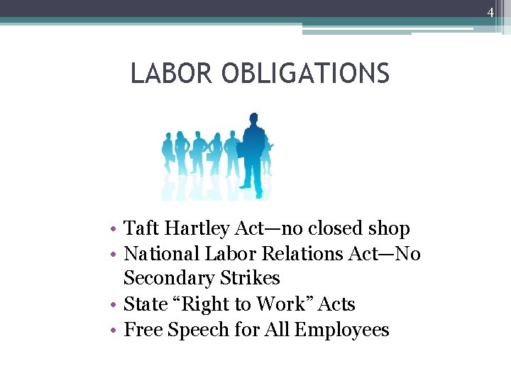 4 LABOR OBLIGATIONS • Taft Hartley Act—no closed shop • National Labor Relations Act—No
