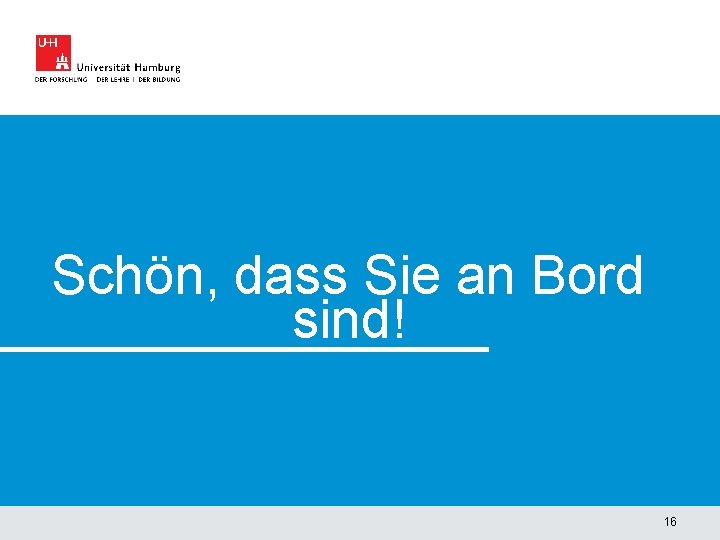 Schön, dass Sie an Bord sind! 16 