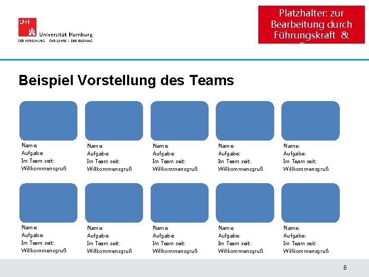 Platzhalter: zur Bearbeitung durch Führungskraft & Team Beispiel Vorstellung des Teams Name: Aufgabe: Im