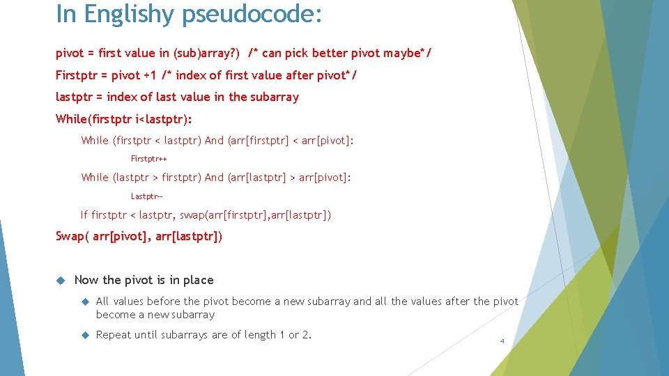 In Englishy pseudocode: pivot = first value in (sub)array? ) /* can pick better