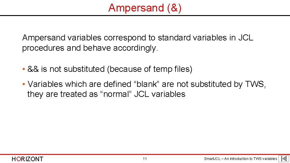 Ampersand (&) Ampersand variables correspond to standard variables in JCL procedures and behave accordingly.