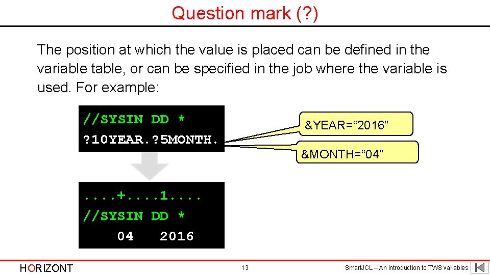 Question mark (? ) The position at which the value is placed can be