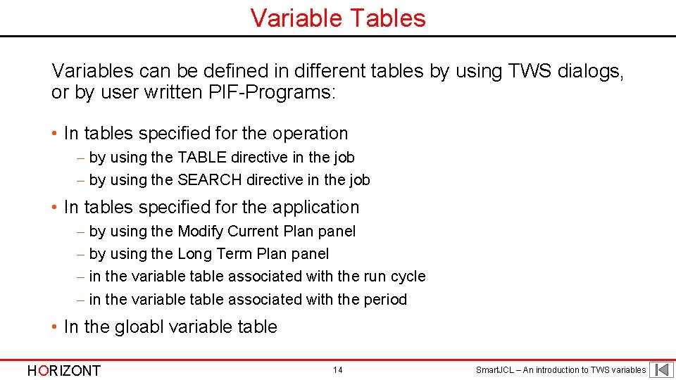 Variable Tables Variables can be defined in different tables by using TWS dialogs, or