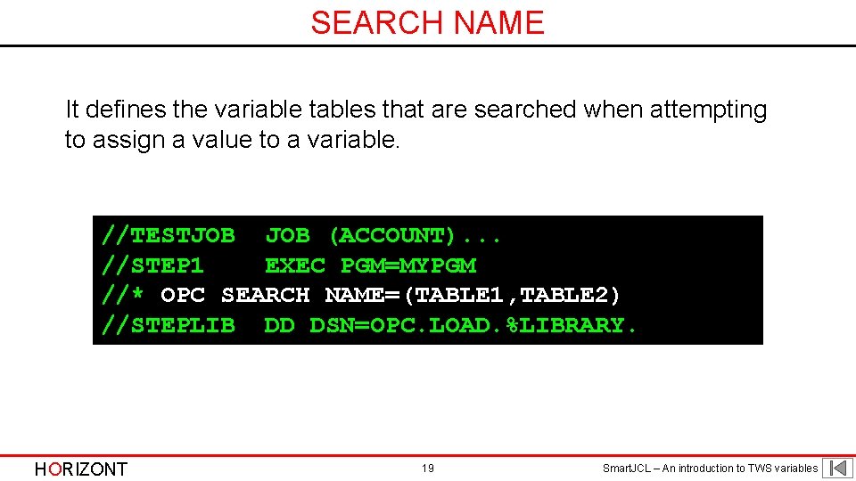 SEARCH NAME It defines the variable tables that are searched when attempting to assign