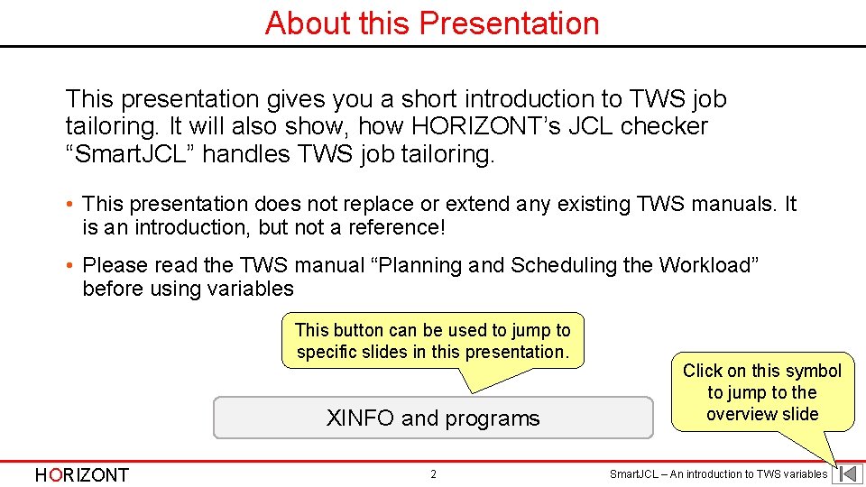 About this Presentation This presentation gives you a short introduction to TWS job tailoring.