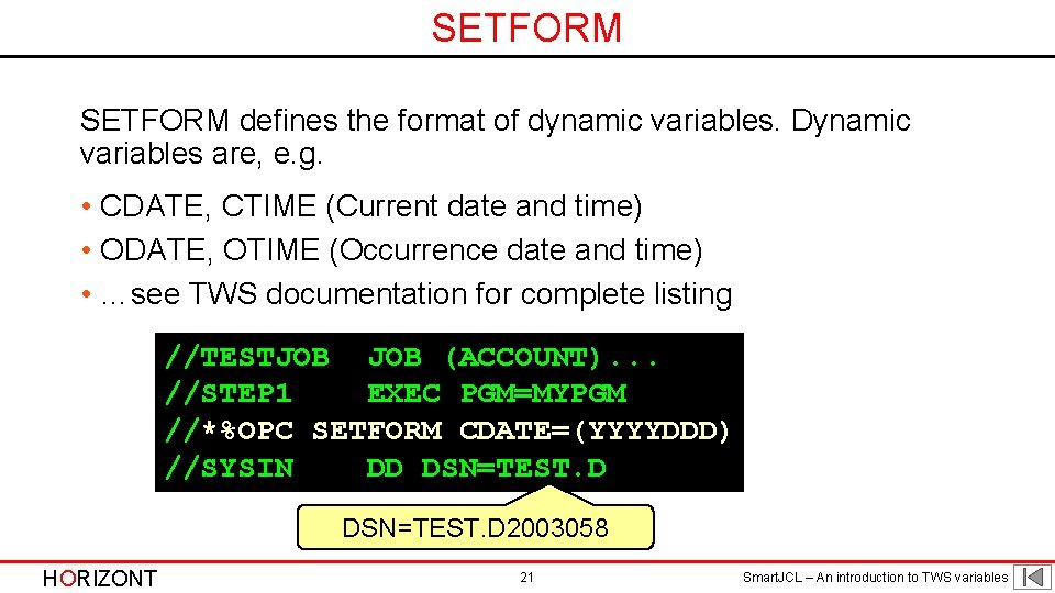 SETFORM defines the format of dynamic variables. Dynamic variables are, e. g. • CDATE,