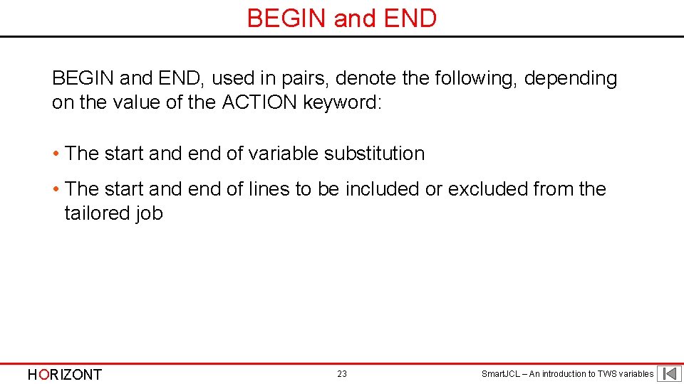 BEGIN and END, used in pairs, denote the following, depending on the value of