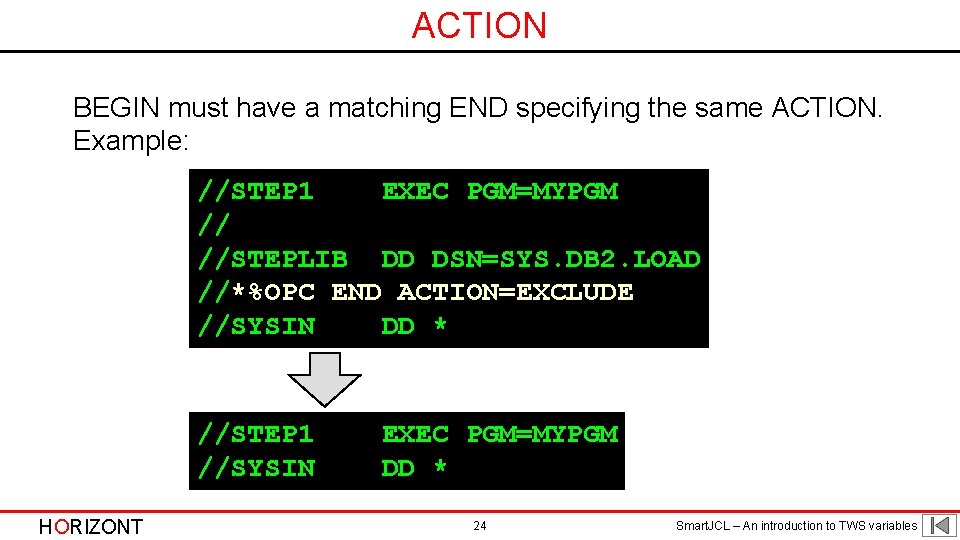 ACTION BEGIN must have a matching END specifying the same ACTION. Example: //STEP 1