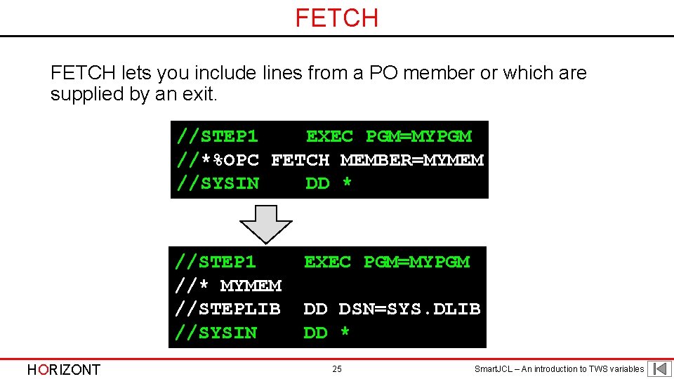 FETCH lets you include lines from a PO member or which are supplied by