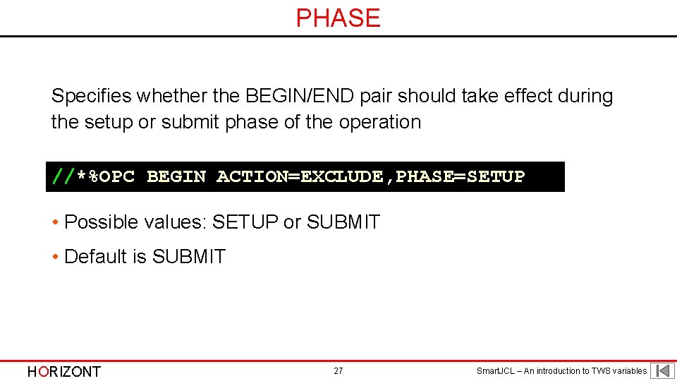 PHASE Specifies whether the BEGIN/END pair should take effect during the setup or submit