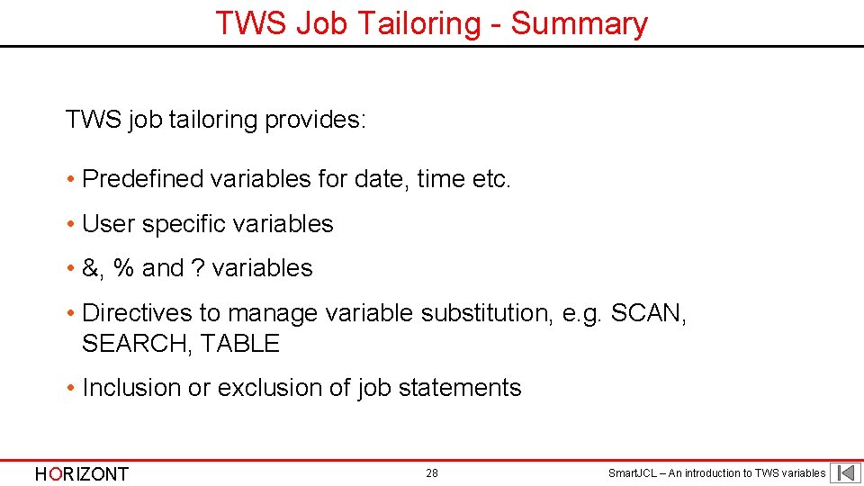TWS Job Tailoring - Summary TWS job tailoring provides: • Predefined variables for date,