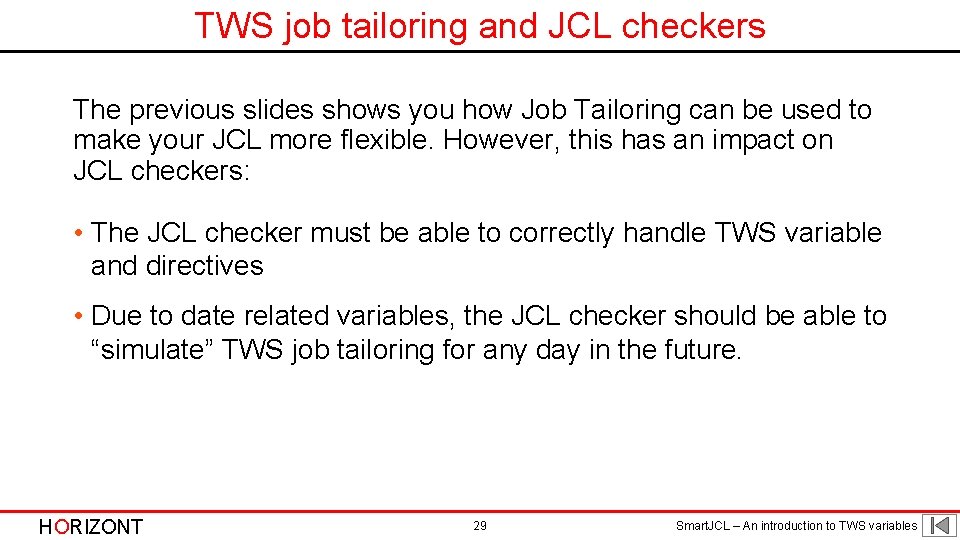 TWS job tailoring and JCL checkers The previous slides shows you how Job Tailoring