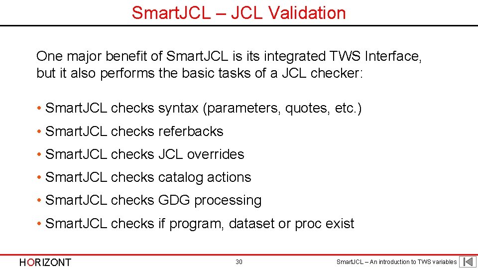 Smart. JCL – JCL Validation One major benefit of Smart. JCL is its integrated
