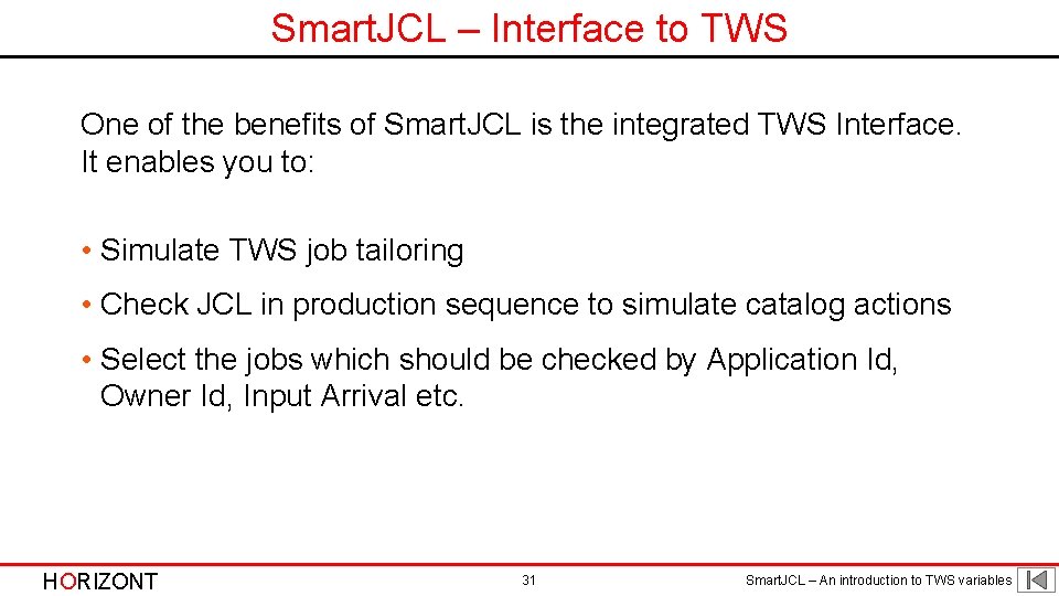 Smart. JCL – Interface to TWS One of the benefits of Smart. JCL is