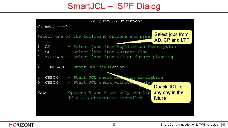 Smart. JCL – ISPF Dialog ---------- OPC/Sim. JCL Startpanel -------Command ===> Select one of