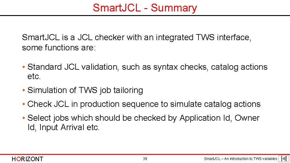 Smart. JCL - Summary Smart. JCL is a JCL checker with an integrated TWS