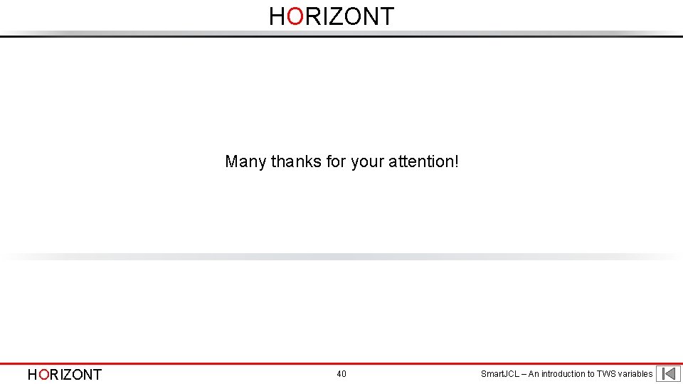 HORIZONT Many thanks for your attention! HORIZONT 40 Smart. JCL – An introduction to