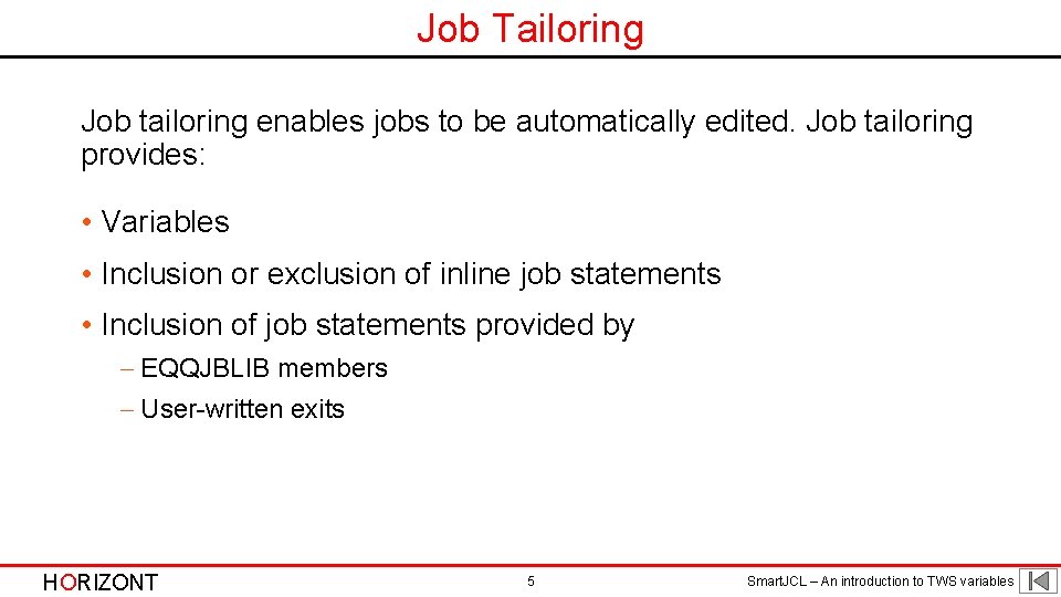 Job Tailoring Job tailoring enables jobs to be automatically edited. Job tailoring provides: •