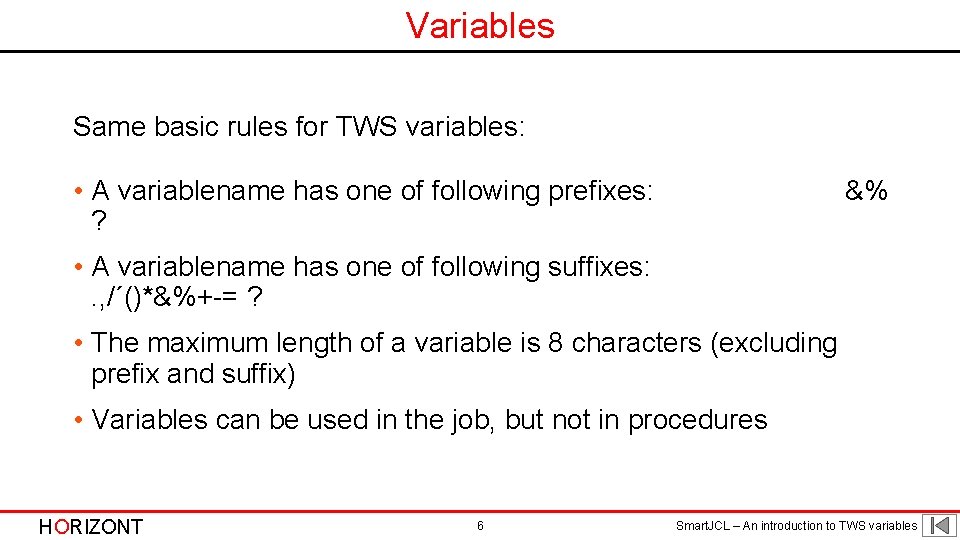 Variables Same basic rules for TWS variables: • A variablename has one of following