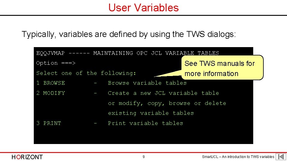User Variables Typically, variables are defined by using the TWS dialogs: EQQJVMAP ------ MAINTAINING