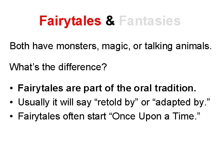 Fairytales & Fantasies Both have monsters, magic, or talking animals. What’s the difference? •