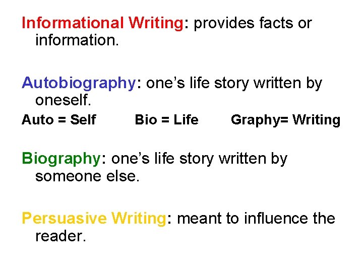 Informational Writing: provides facts or information. Autobiography: one’s life story written by oneself. Auto