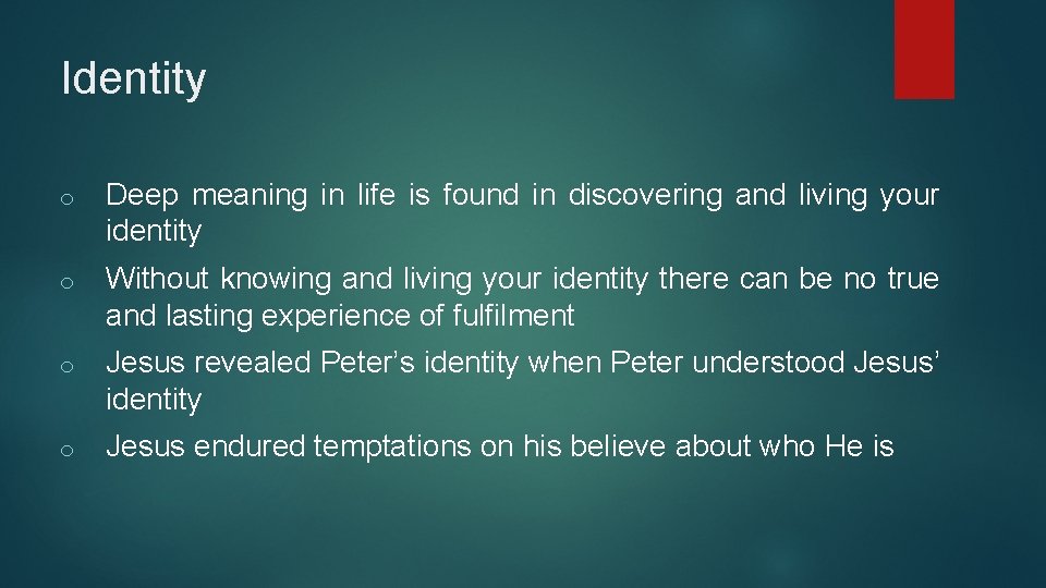Identity o Deep meaning in life is found in discovering and living your identity