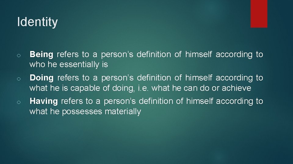 Identity o Being refers to a person’s definition of himself according to who he