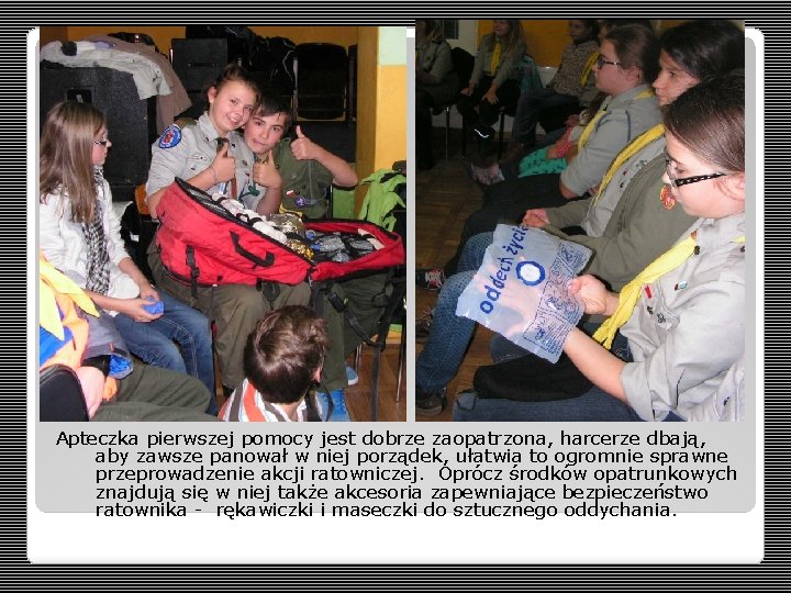 Apteczka pierwszej pomocy jest dobrze zaopatrzona, harcerze dbają, aby zawsze panował w niej porządek,