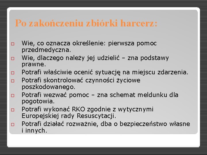 Po zakończeniu zbiórki harcerz: Wie, co oznacza określenie: pierwsza pomoc przedmedyczna. Wie, dlaczego należy