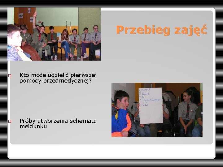 Przebieg zajęć Kto może udzielić pierwszej pomocy przedmedycznej? Próby utworzenia schematu meldunku 